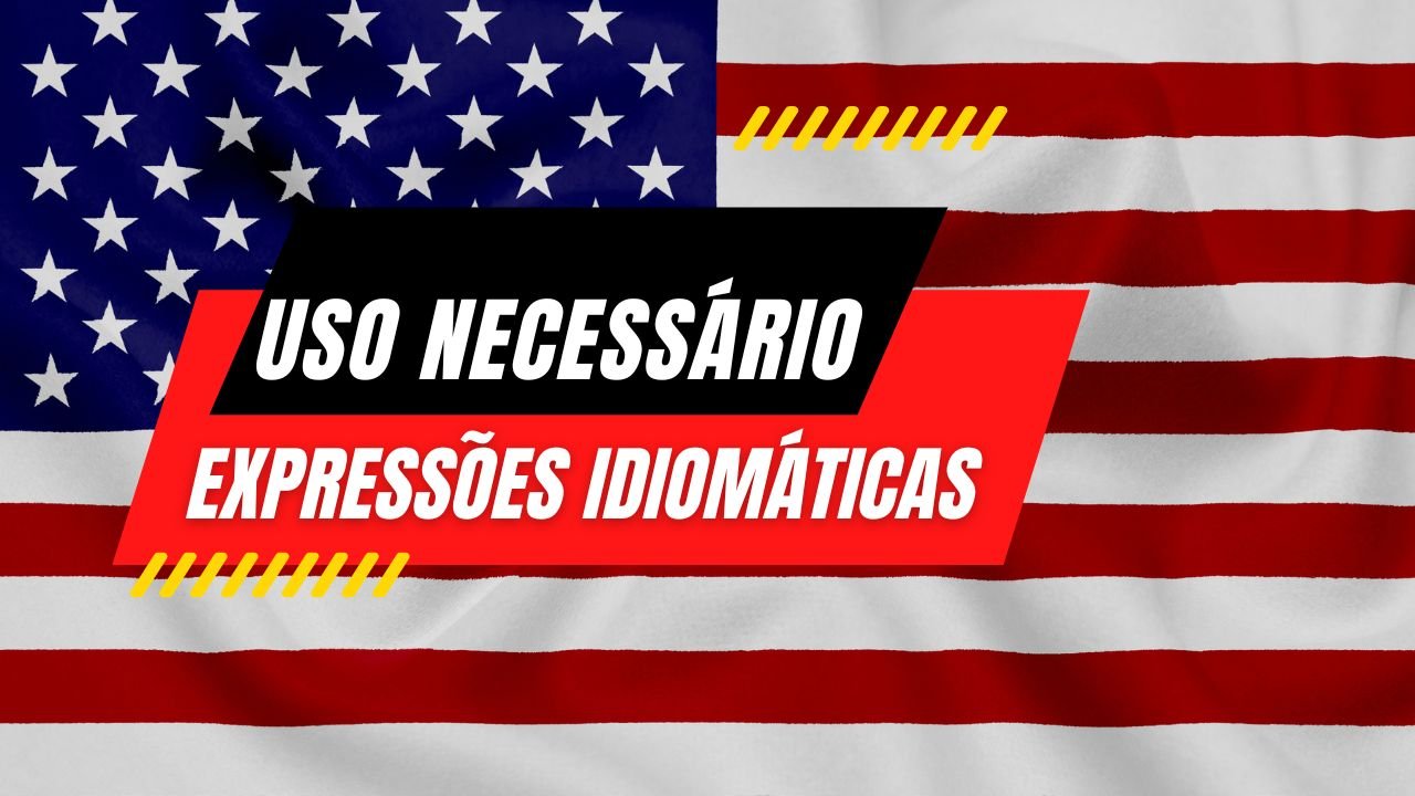 A Necessidade de Expressões Idiomáticas para Aprendizes da Língua Inglesa