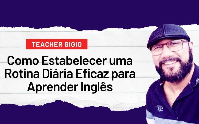 Como Estabelecer uma Rotina Diária Eficaz para Aprender Inglês