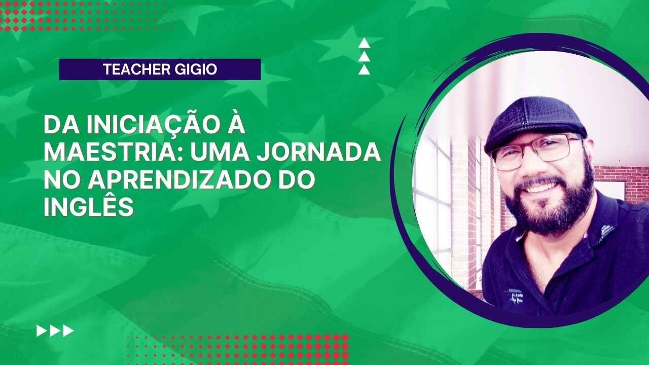 Da Iniciação à Maestria Uma Jornada no Aprendizado do Inglês