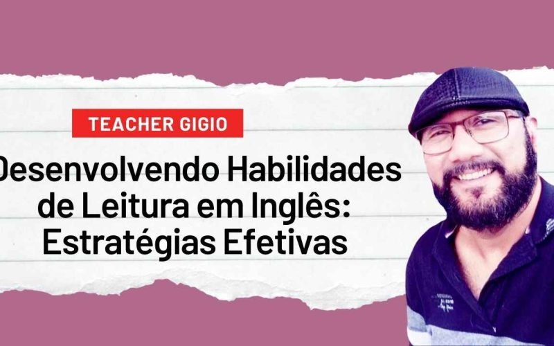 Desenvolvendo Habilidades de Leitura em Inglês_ Estratégias Efetivas