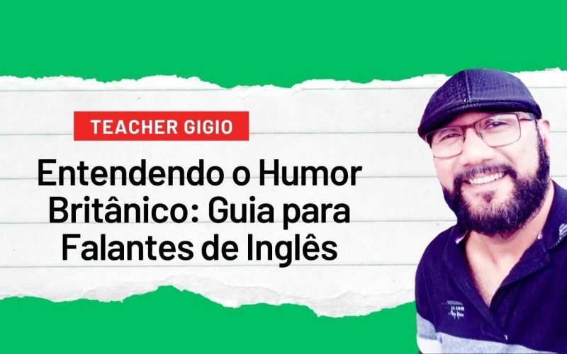 Entendendo o Humor Britânico_ Guia para Falantes de Inglês