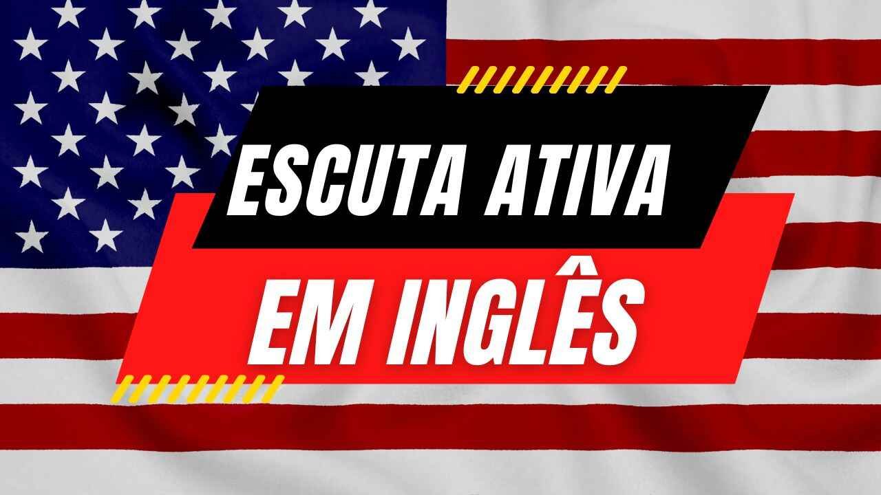 Escuta Ativa em Inglês Desenvolvendo Habilidades de Compreensão e Empatia