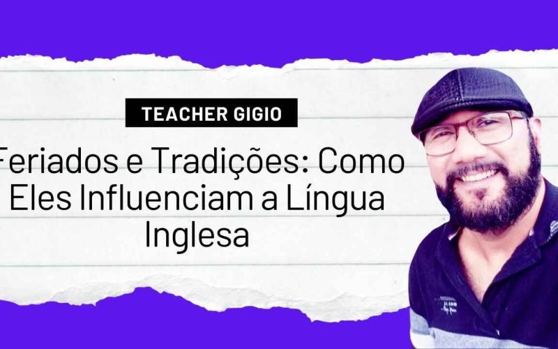 Feriados e Tradições Como Eles Influenciam a Língua Inglesa