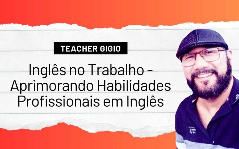 Inglês no Trabalho - Aprimorando Habilidades Profissionais em Inglês