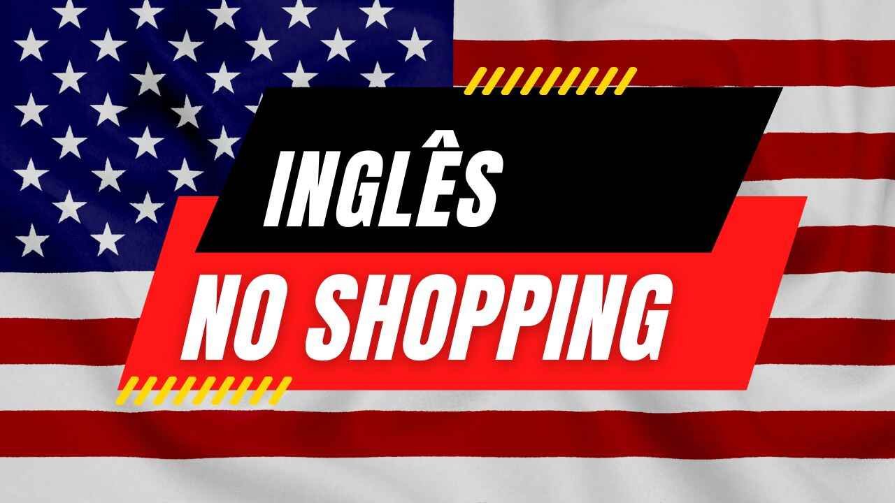 Inglês no shopping frases essenciais para fazer compras