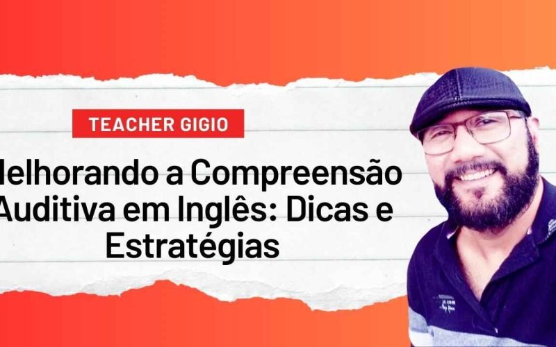 Melhorando a Compreensão Auditiva em Inglês_ Dicas e Estratégias