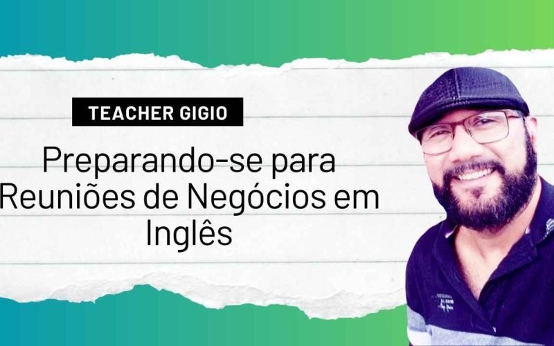 Preparando-se para Reuniões de Negócios em Inglês