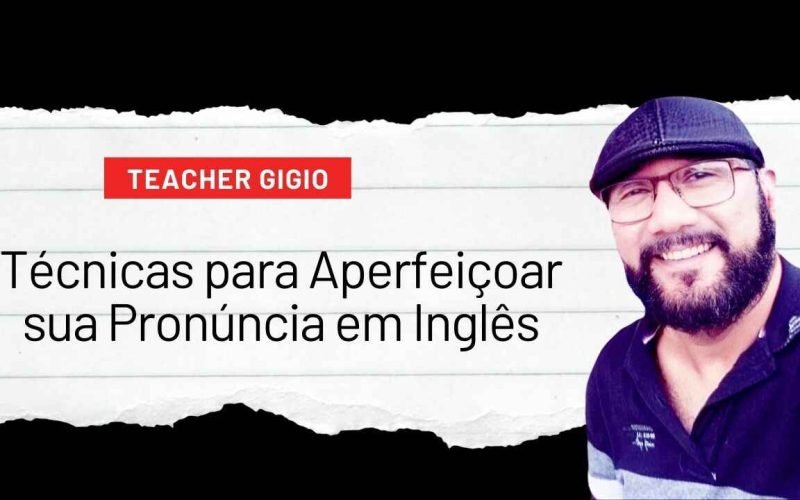 Técnicas para Aperfeiçoar sua Pronúncia em Inglês