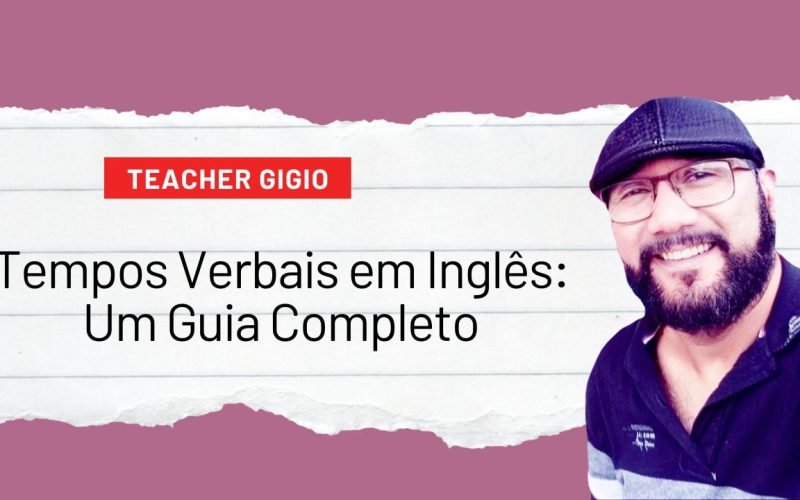 Tempos Verbais em Inglês_ Um Guia Completo