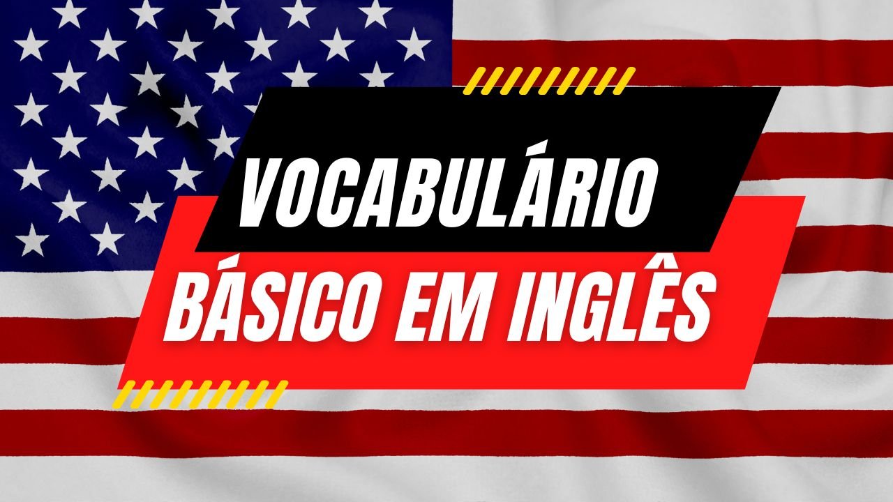 Vocabulário Básico de Inglês Aprendendo o Essencial para Conversas do Dia a Dia