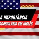 A Importância do Vocabulário em Inglês