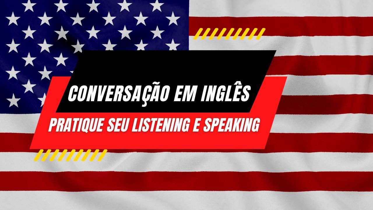 Aula de Conversação em Inglês Pratique seu Listening e Speaking