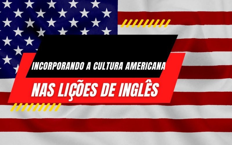 Incorporando a Cultura Americana nas Lições de Inglês Meta Descrição Descubra como enriquecer su