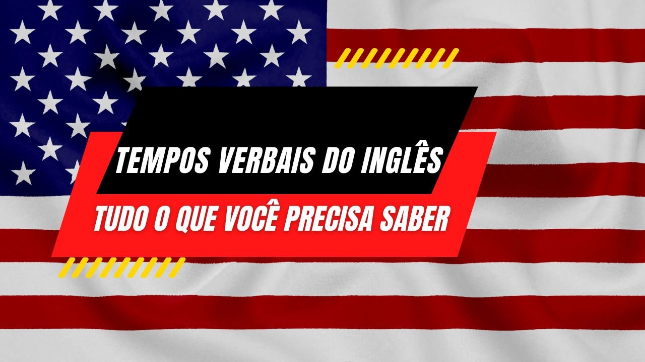 Tempos Verbais do Inglês